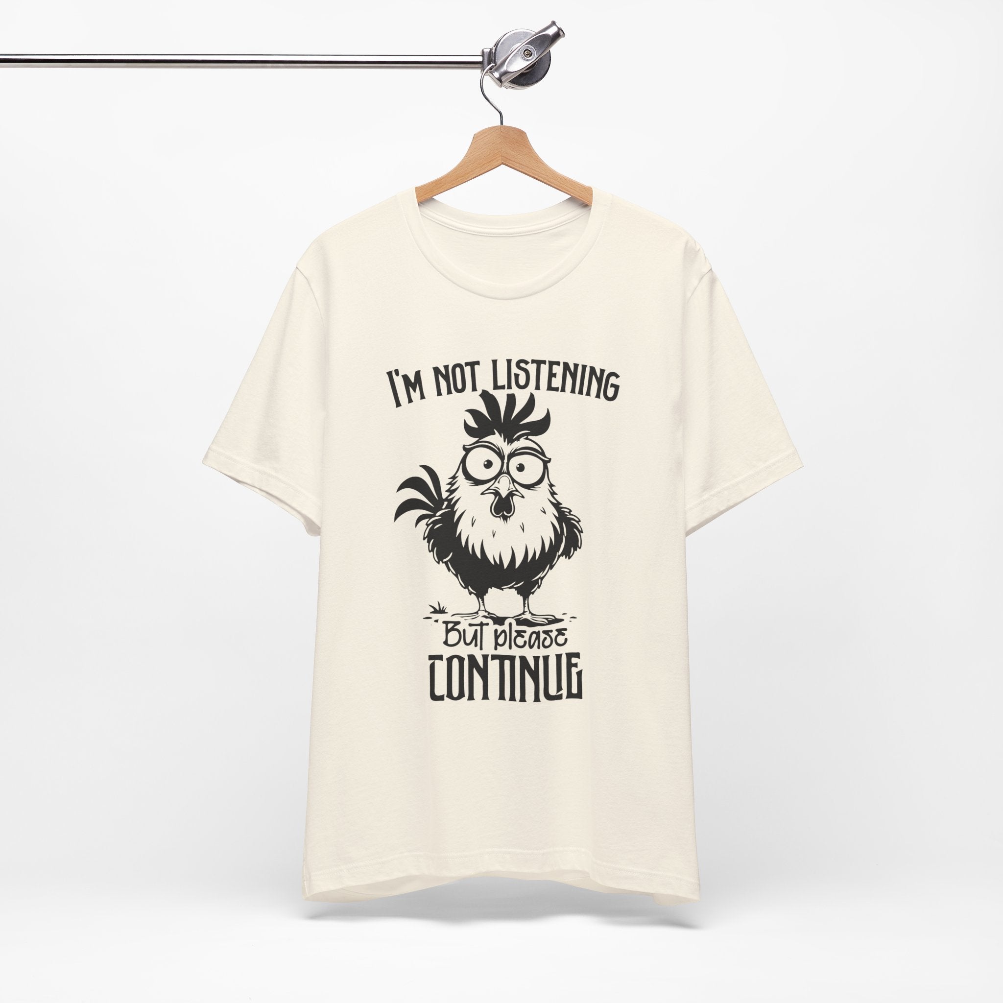 I’m Not Listening, But Please Continue T-Shirt