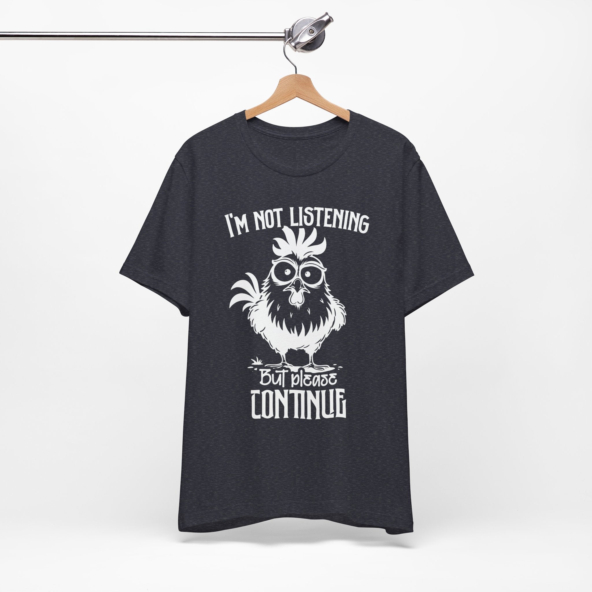 I’m Not Listening, But Please Continue T-Shirt