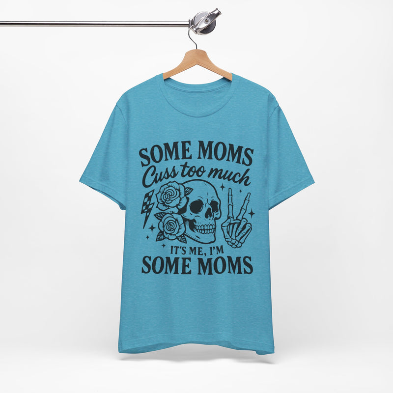 Some Moms Cuss Too Much T-Shirt