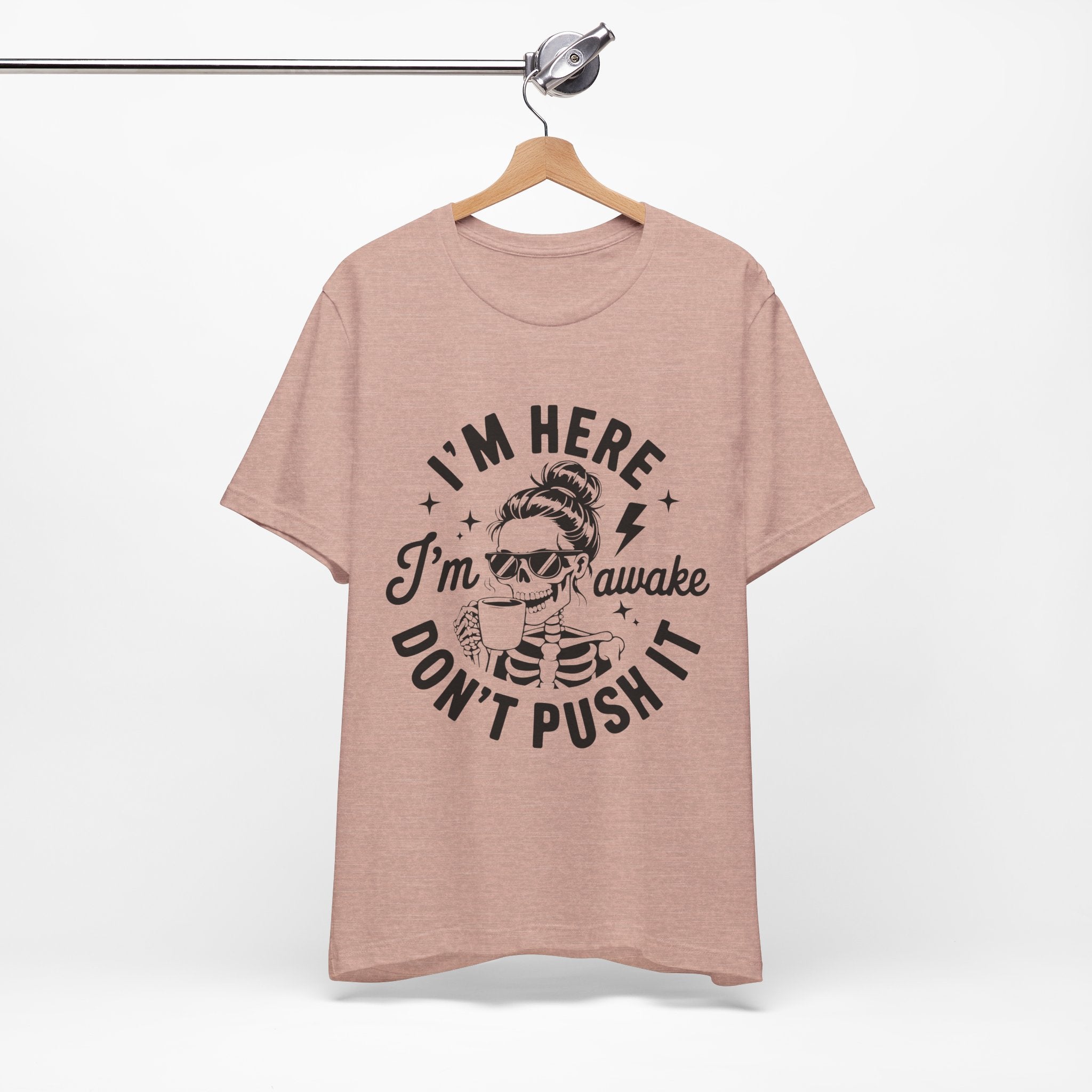 I'm Here I'm Awake T-Shirt
