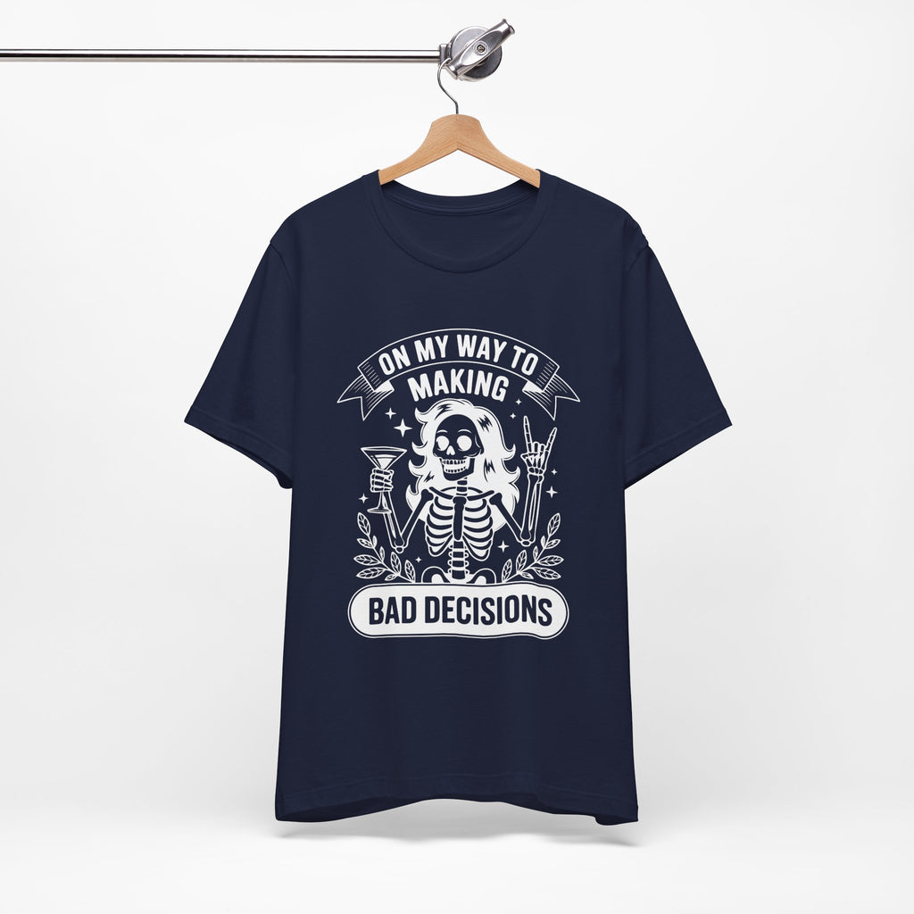 On My Way To Making Bad Decisions T-Shirt