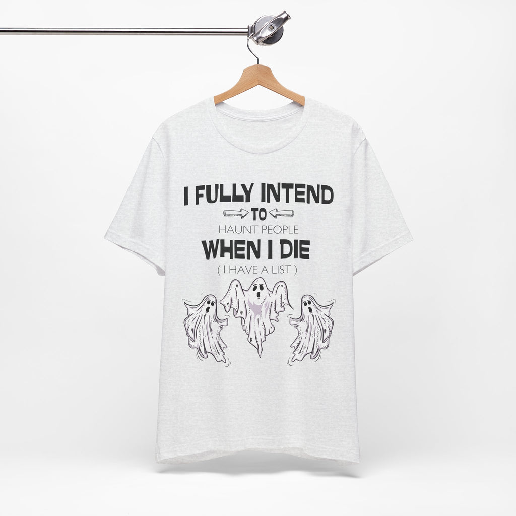 I Fully Intend To Haunt People When I Die T-Shirt