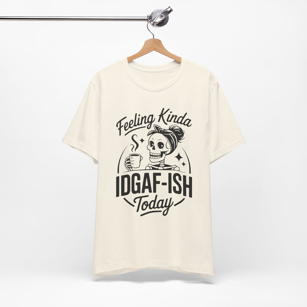 Feeling Idgaf-ish Today T-Shirt