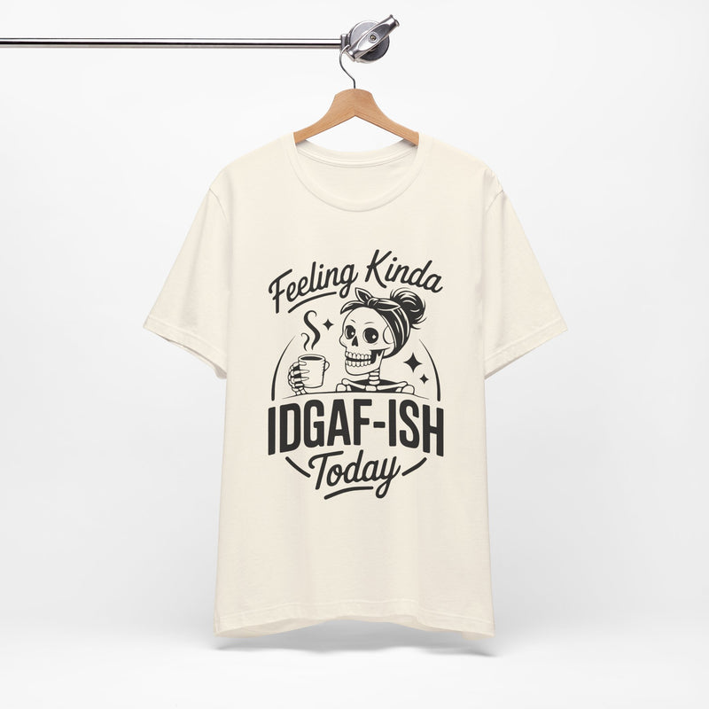 Feeling Idgaf-ish Today T-Shirt