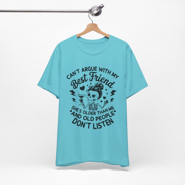Cant argue with my best friend T-Shirt