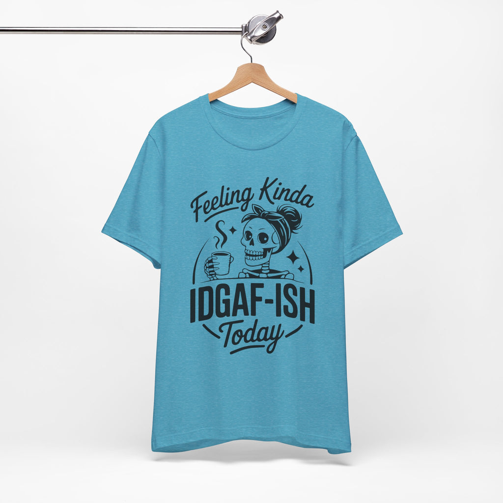 Feeling Idgaf-ish Today T-Shirt