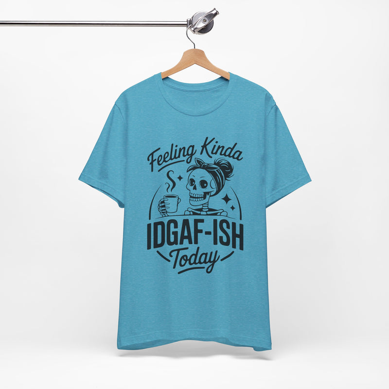 Feeling Idgaf-ish Today T-Shirt