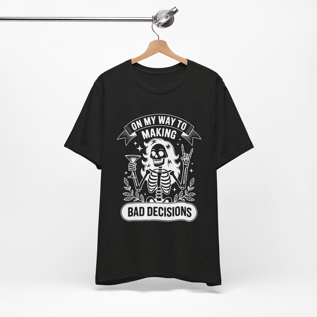 On My Way To Making Bad Decisions T-Shirt