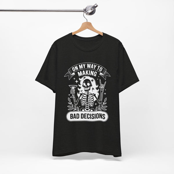 On My Way To Making Bad Decisions T-Shirt