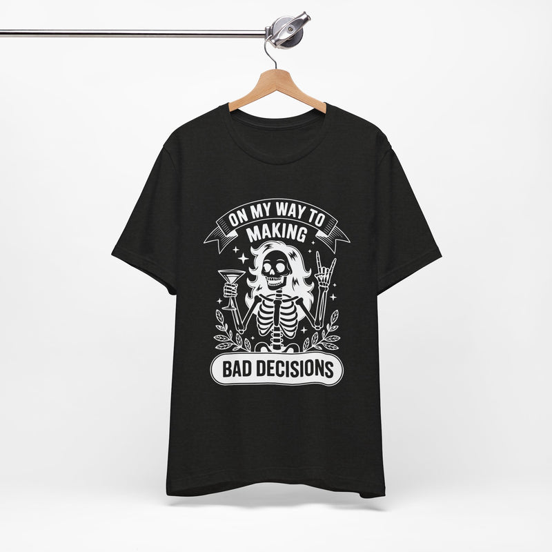 On My Way To Making Bad Decisions T-Shirt