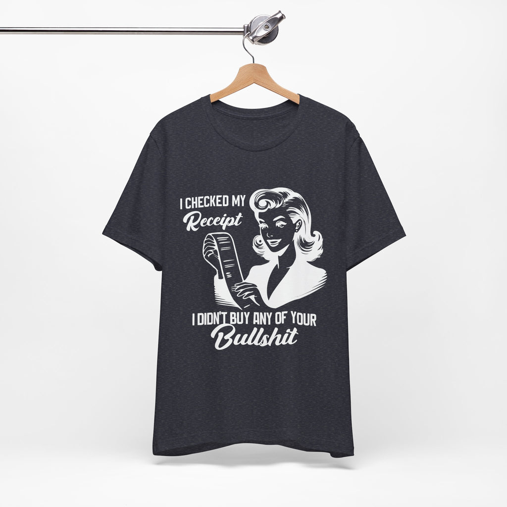 I Checked My Receipt T-Shirt