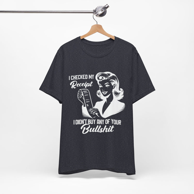 I Checked My Receipt T-Shirt
