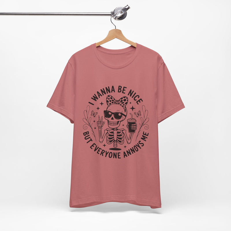 I Wanna Be Nice But Everyone Annoys Me T-Shirt