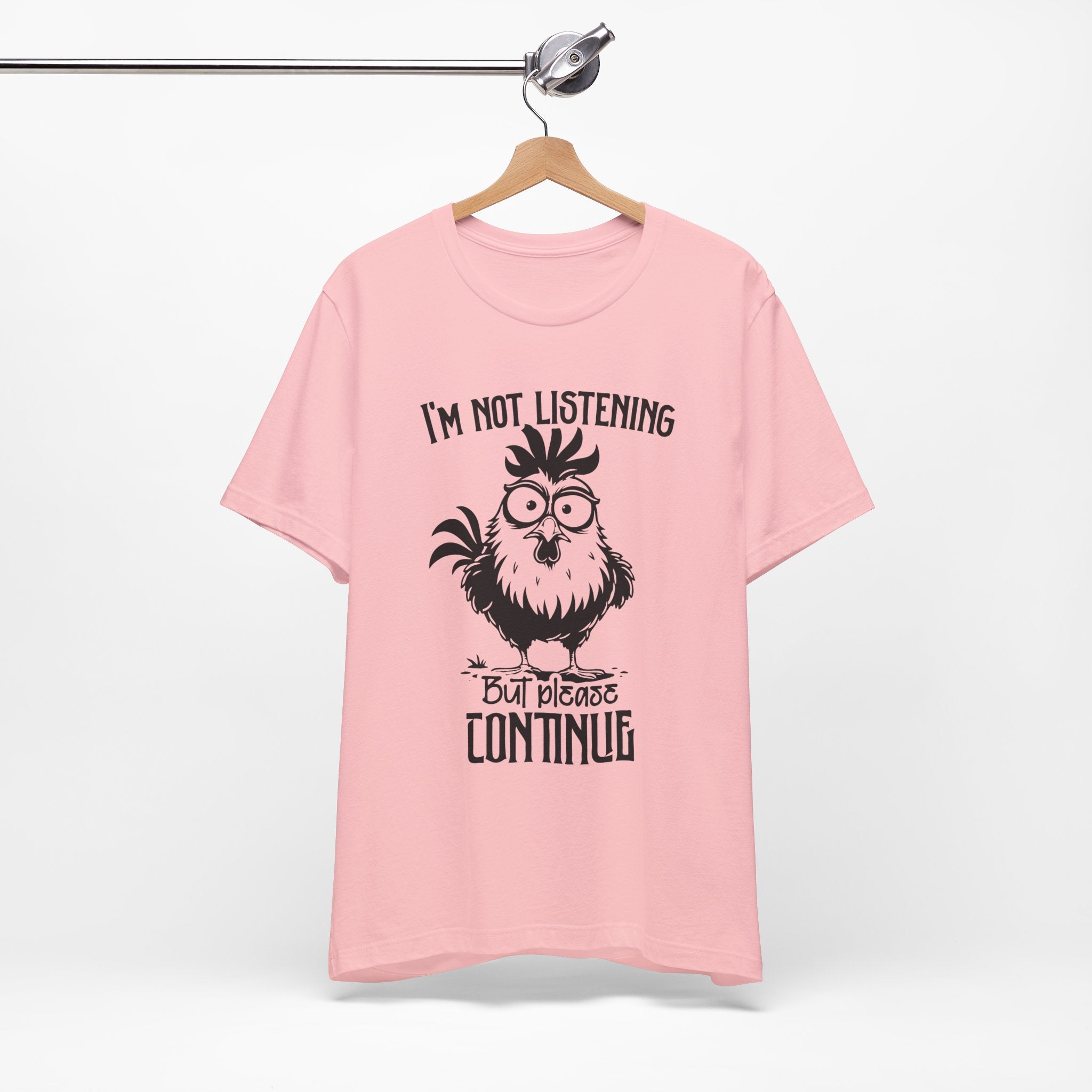 I’m Not Listening, But Please Continue T-Shirt