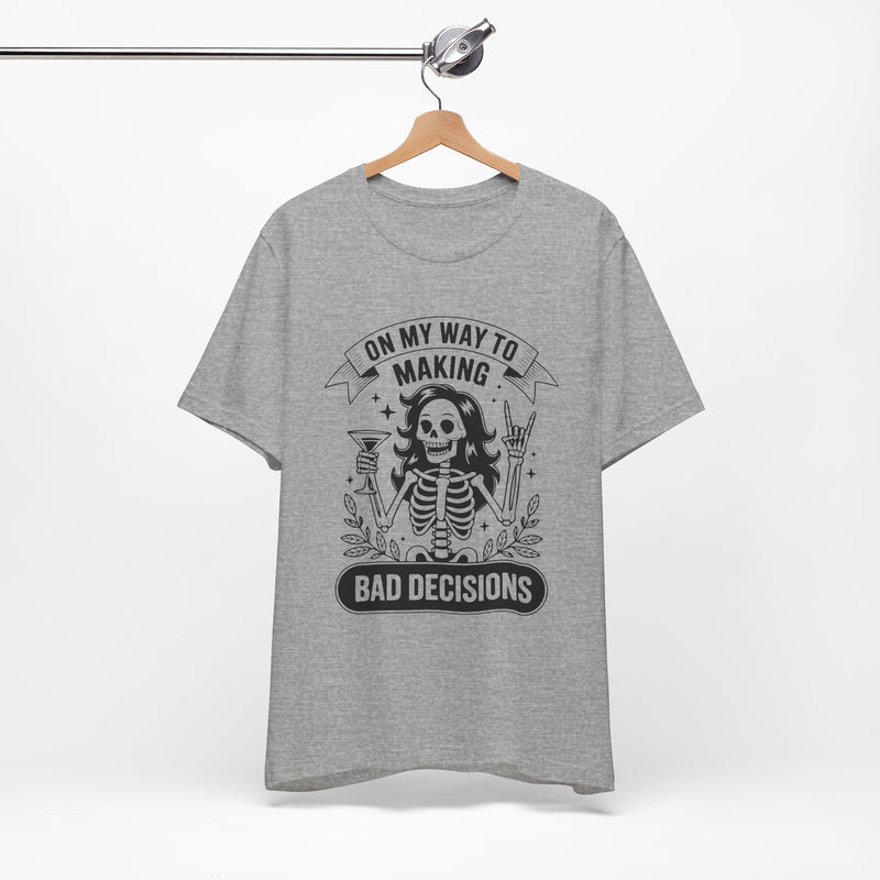 On My Way To Making Bad Decisions T-Shirt