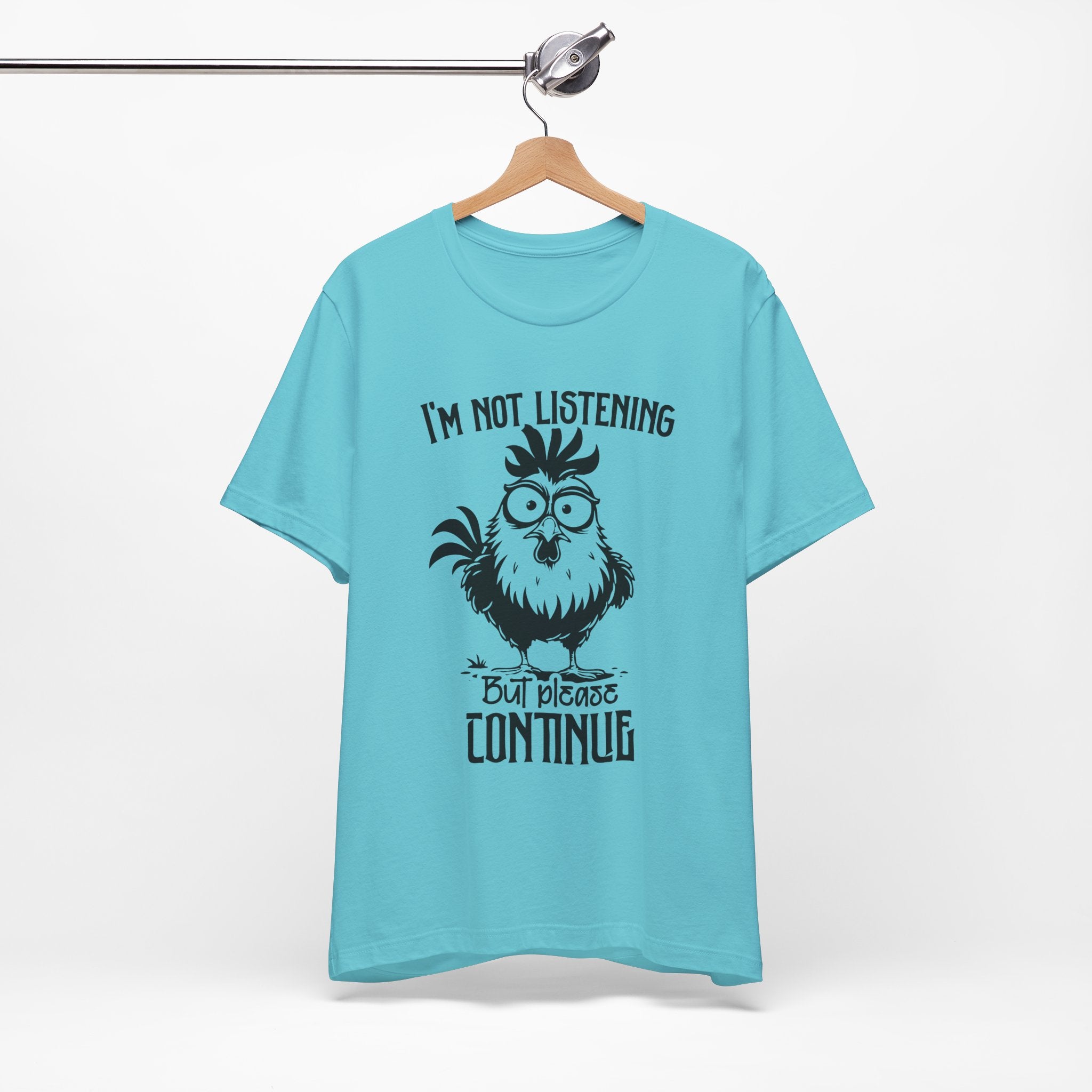 I’m Not Listening, But Please Continue T-Shirt