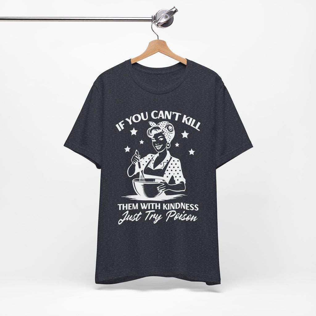 If You Can't Kill T-Shirt