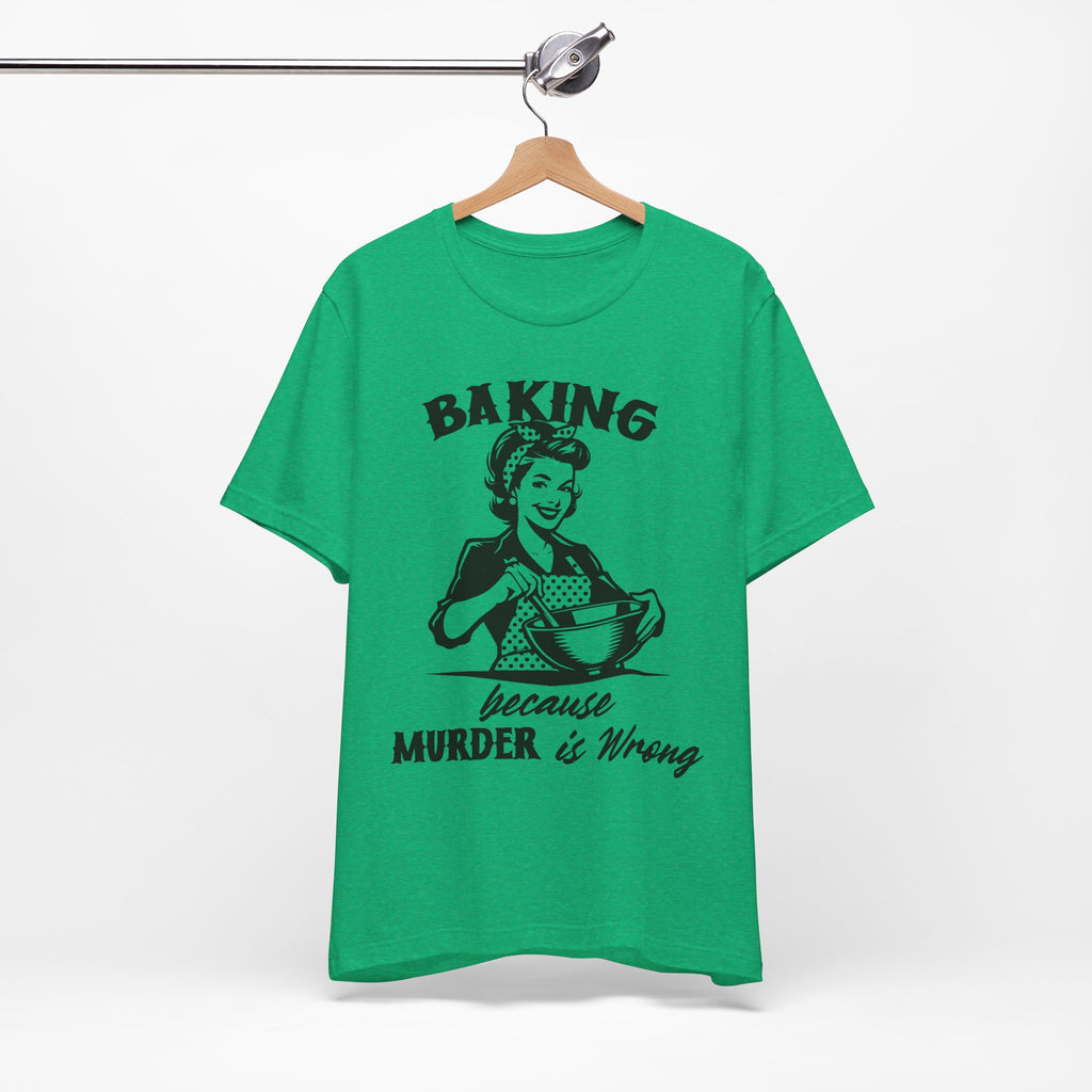 Baking Because Murder is Wrong T-Shirt