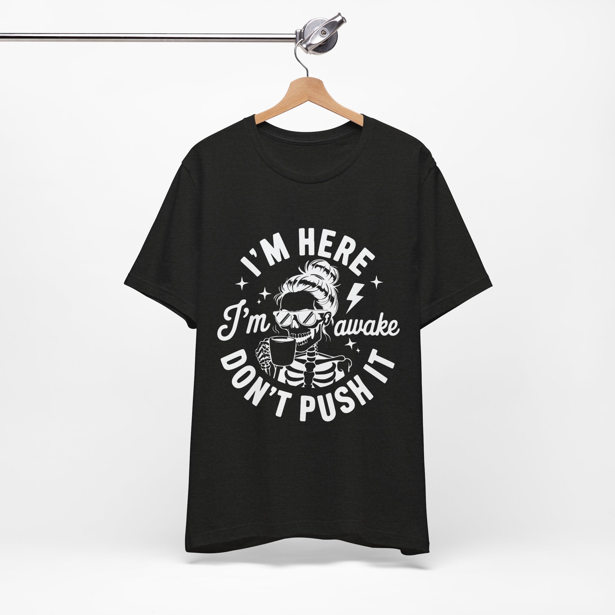 I'm Here I'm Awake T-Shirt