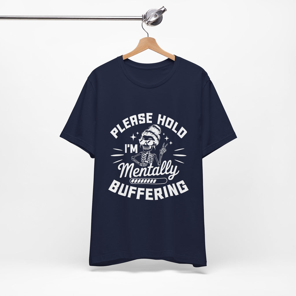 Please Hold I'm Mentally Buffering T-Shirt