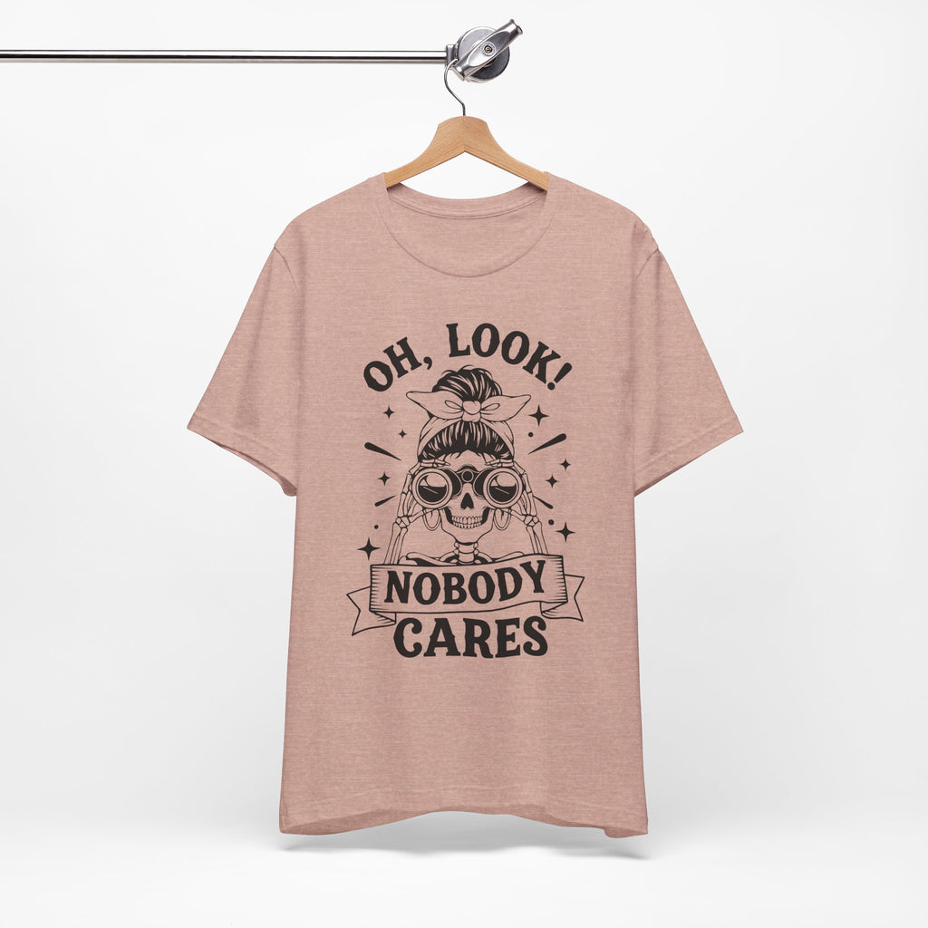 Oh Look Nobody Cares T-Shirt