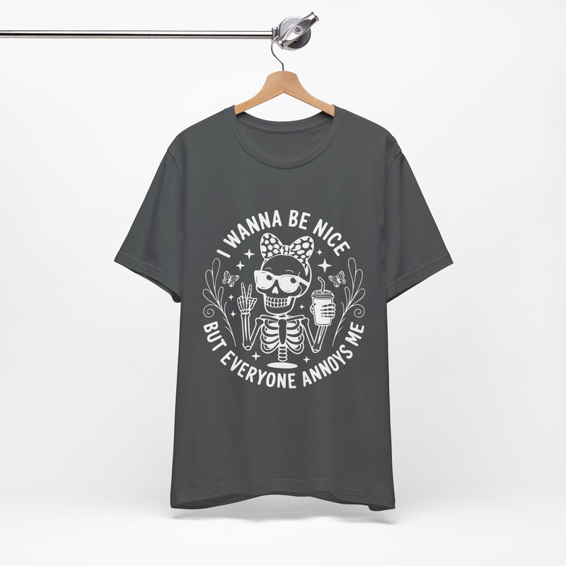 I Wanna Be Nice But Everyone Annoys Me T-Shirt