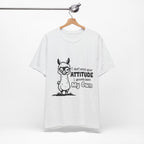 I Don't Need Your Attitude T-Shirt