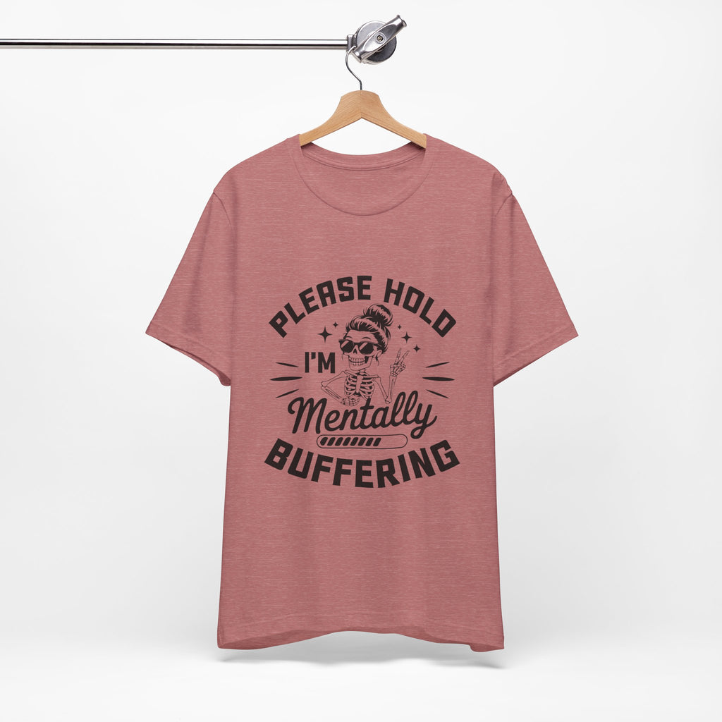 Please Hold I'm Mentally Buffering T-Shirt