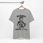 Baking Because Murder is Wrong T-Shirt