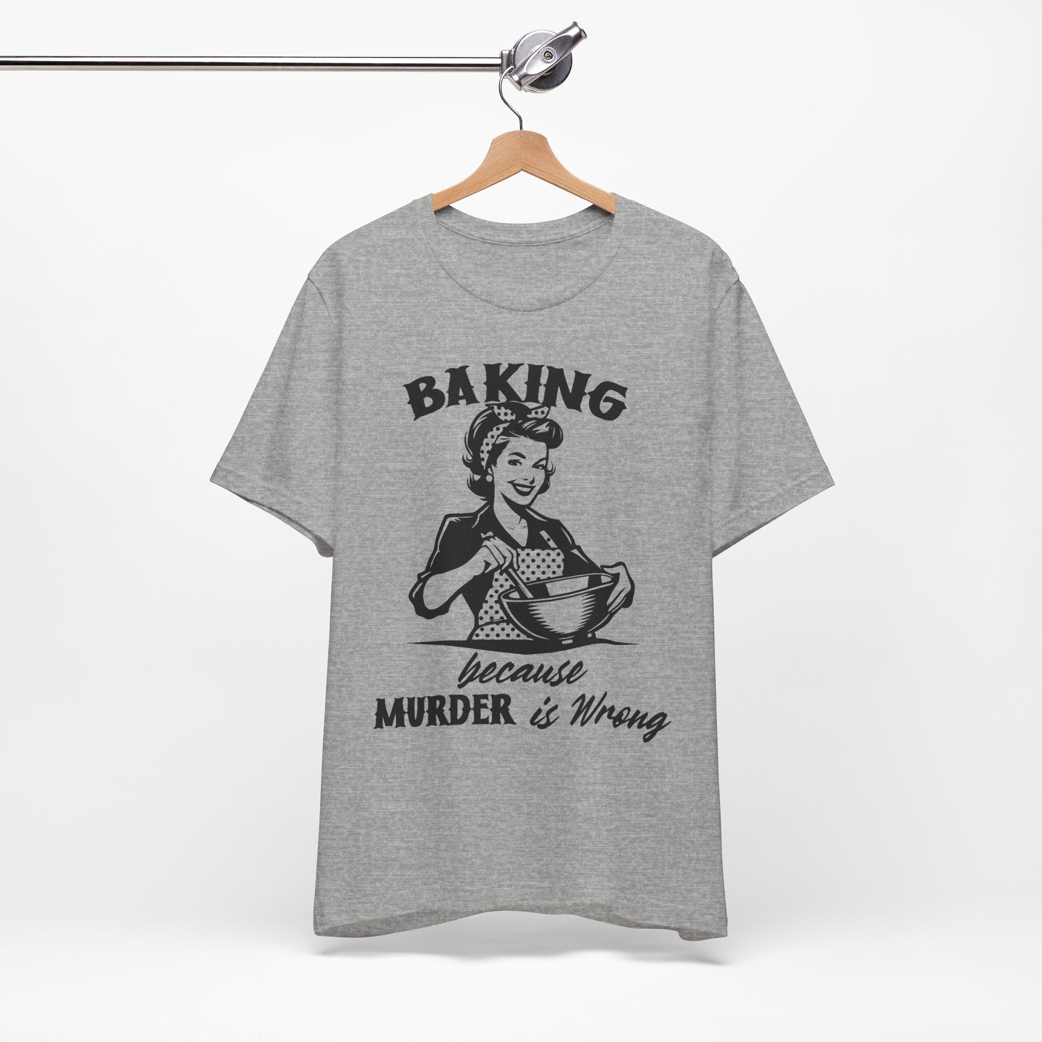 Baking Because Murder is Wrong T-Shirt