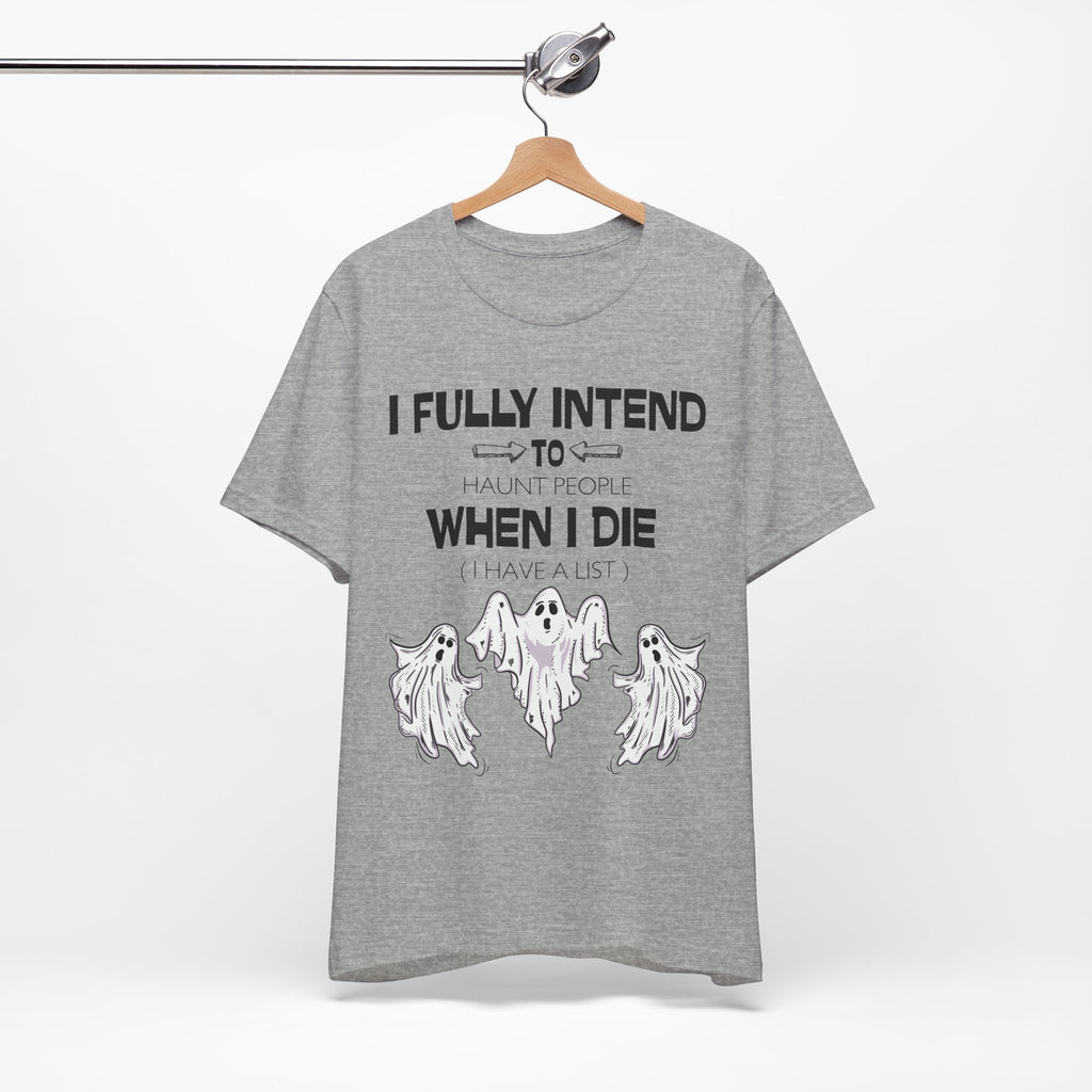 I Fully Intend To Haunt People When I Die T-Shirt