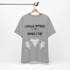 I Fully Intend To Haunt People When I Die T-Shirt