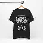 "Staying At Home Saves You Money" T-Shirt