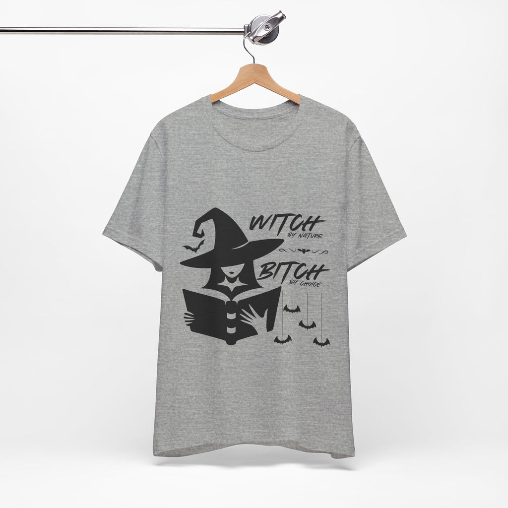 Witch By Nature , Bitch By Choice T-Shirt