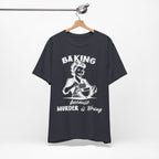 Baking Because Murder is Wrong T-Shirt