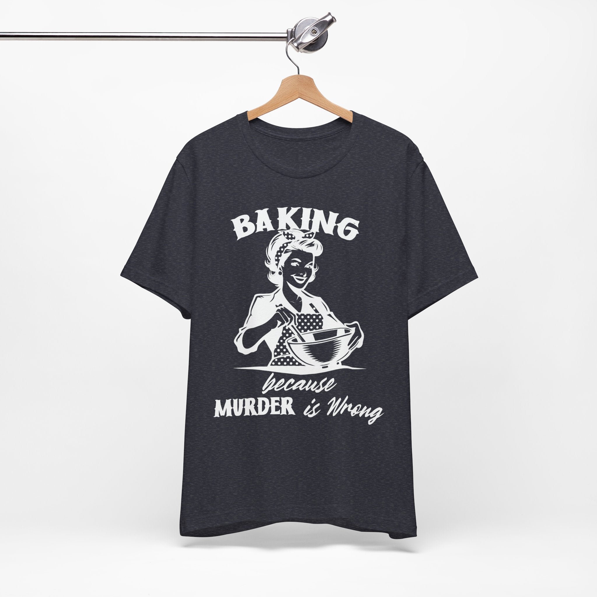 Baking Because Murder is Wrong T-Shirt