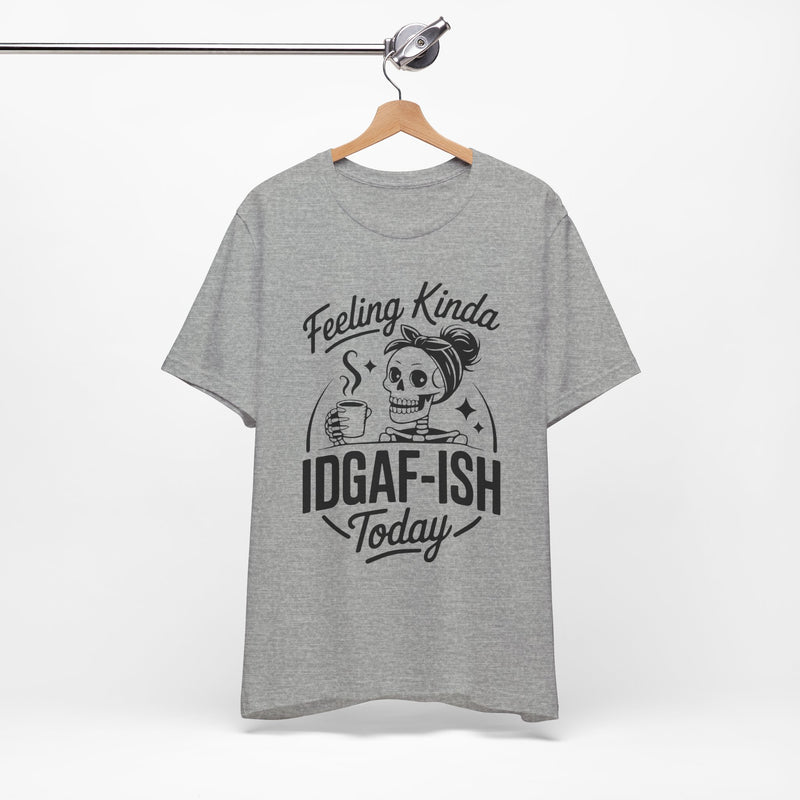 Feeling Idgaf-ish Today T-Shirt