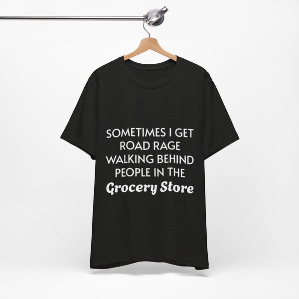 I Get Road Rage Walking Behind People T-Shirt