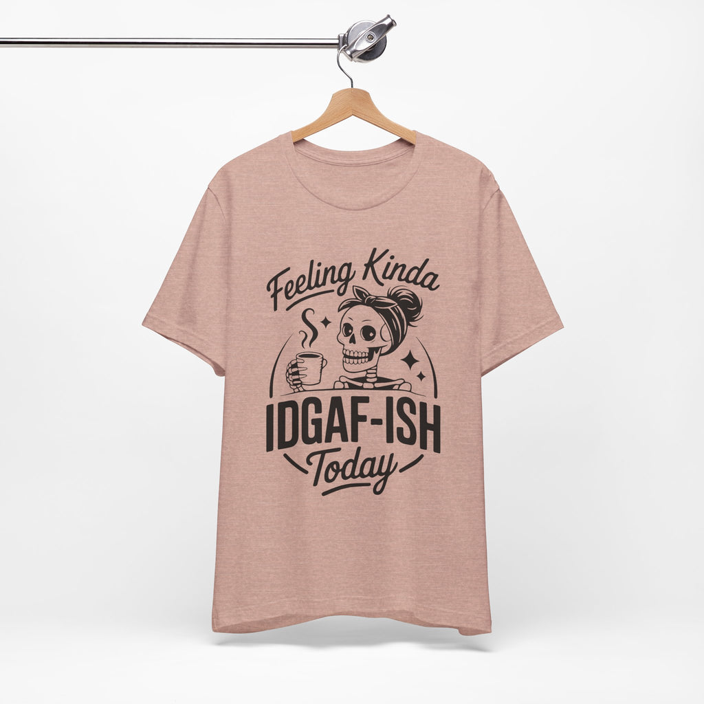Feeling Idgaf-ish Today T-Shirt