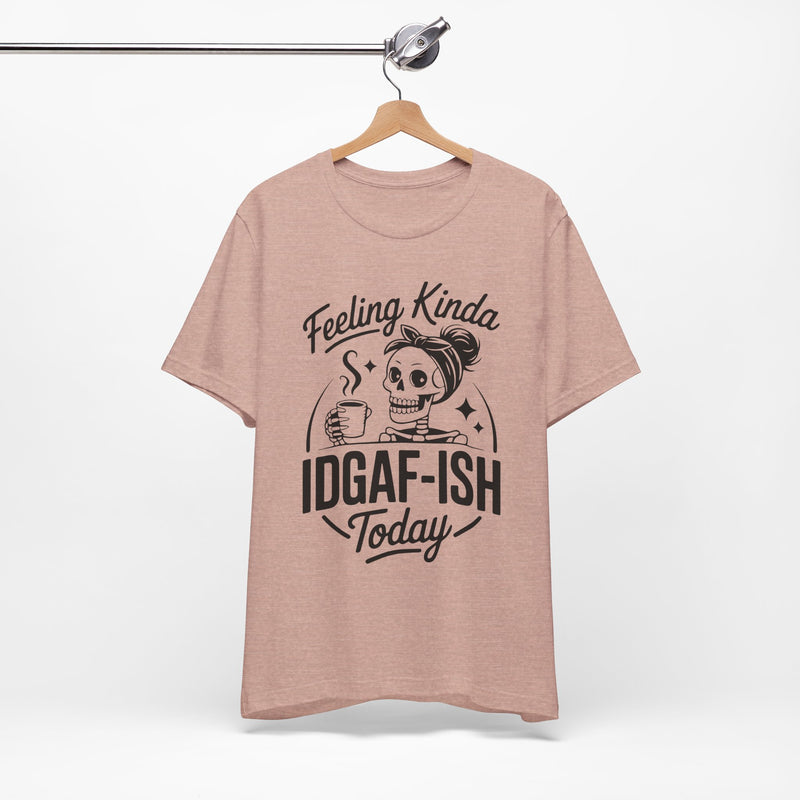 Feeling Idgaf-ish Today T-Shirt