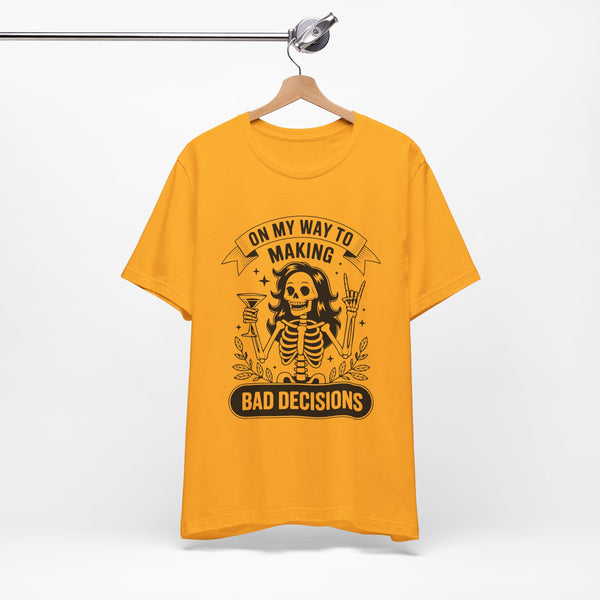 On My Way To Making Bad Decisions T-Shirt