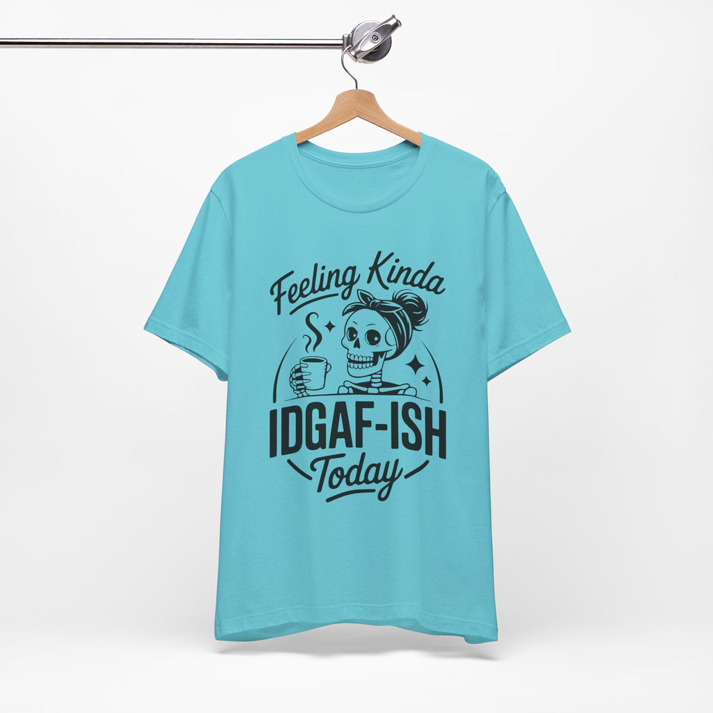 Feeling Idgaf-ish Today T-Shirt