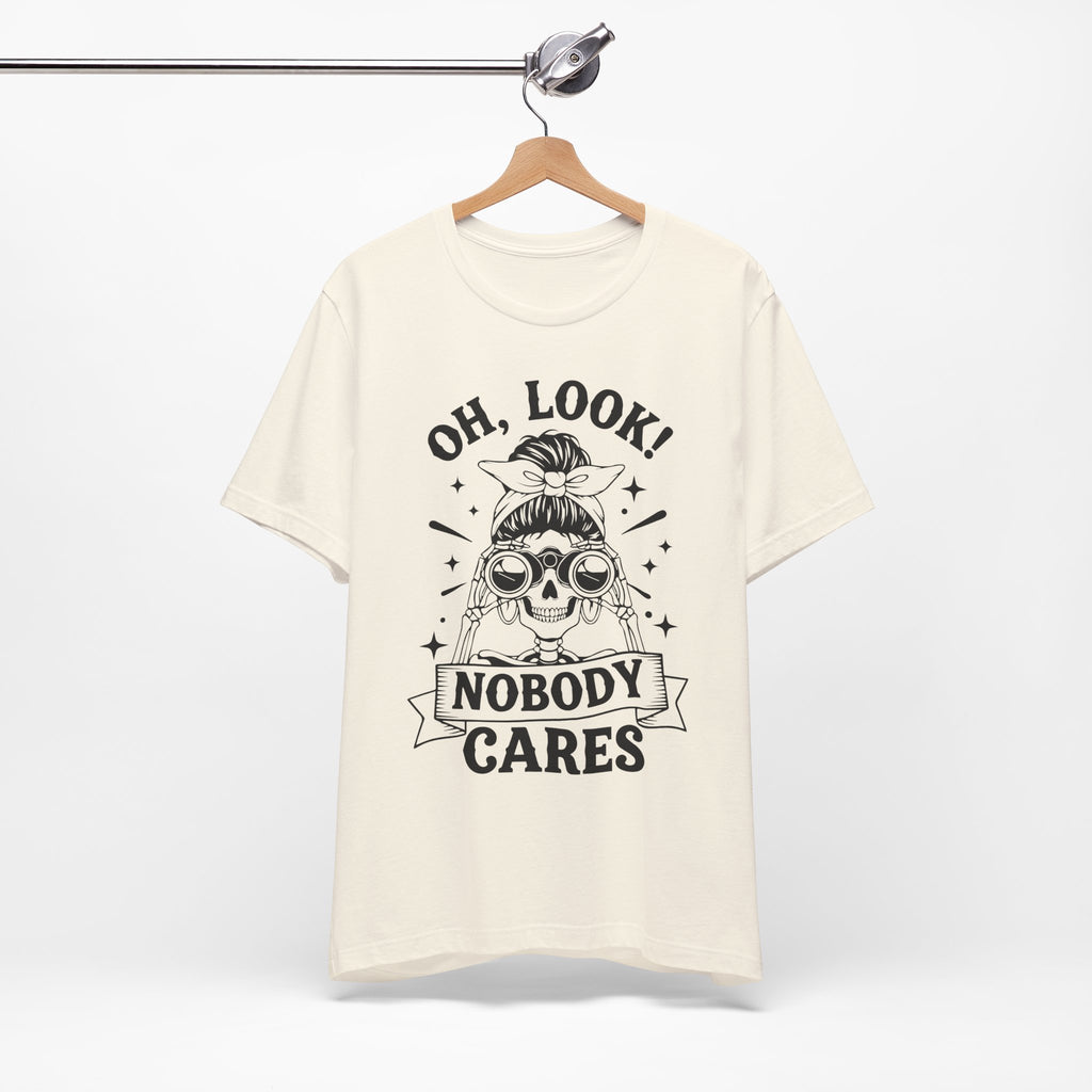 Oh Look Nobody Cares T-Shirt
