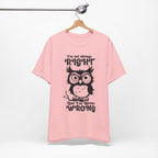 I’m Not Always Right, But I’m Never Wrong T-Shirt