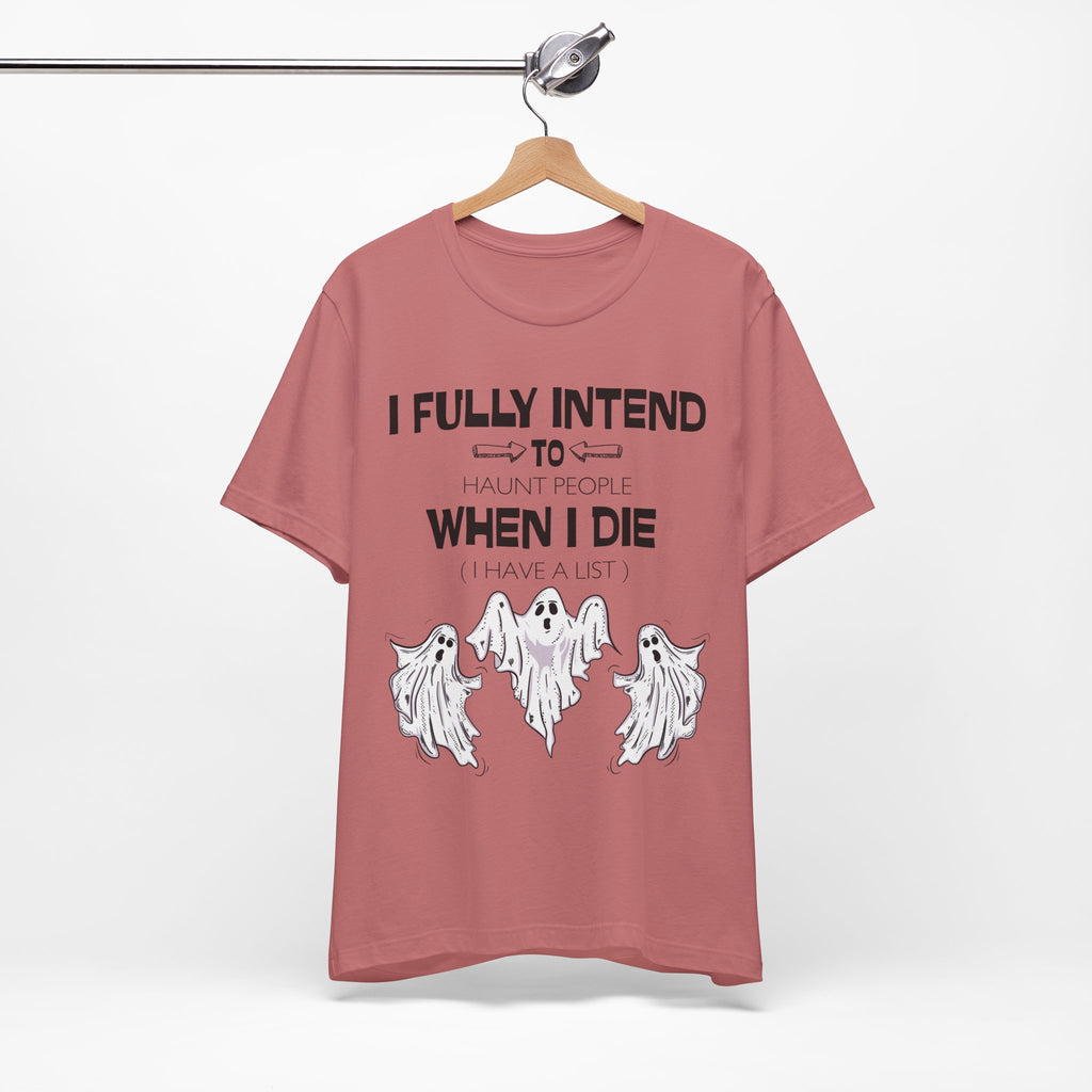 I Fully Intend To Haunt People When I Die T-Shirt