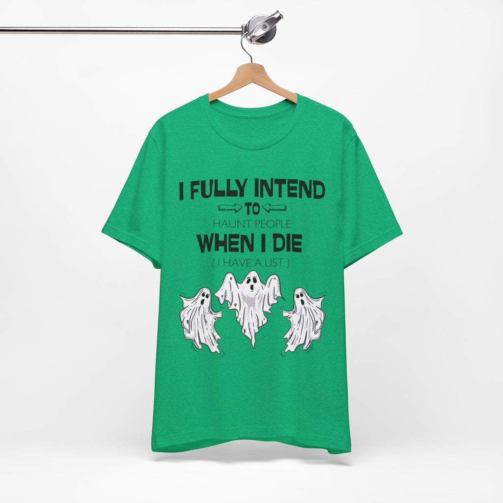 I Fully Intend To Haunt People When I Die T-Shirt