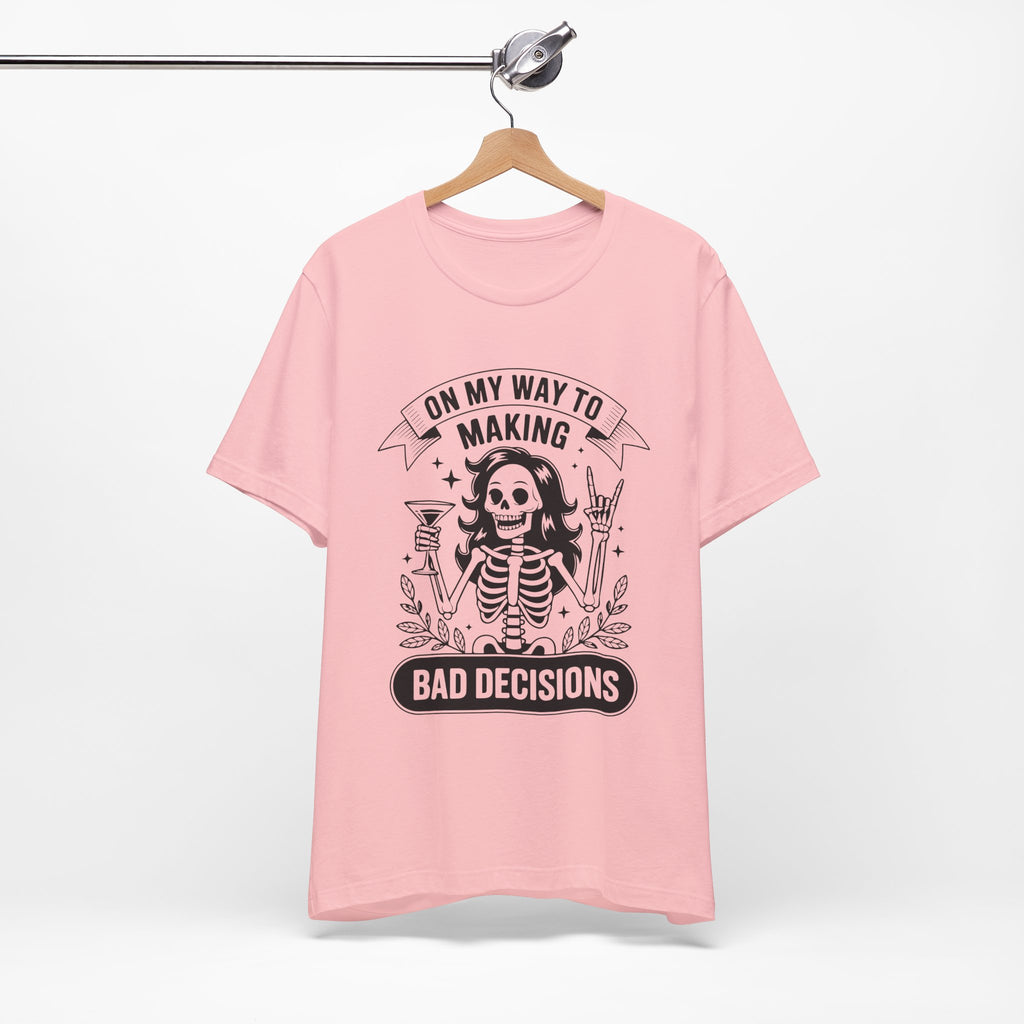 On My Way To Making Bad Decisions T-Shirt