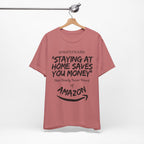 "Staying At Home Saves You Money" T-Shirt