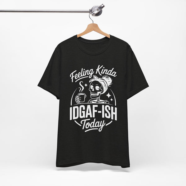 Feeling Idgaf-ish Today T-Shirt