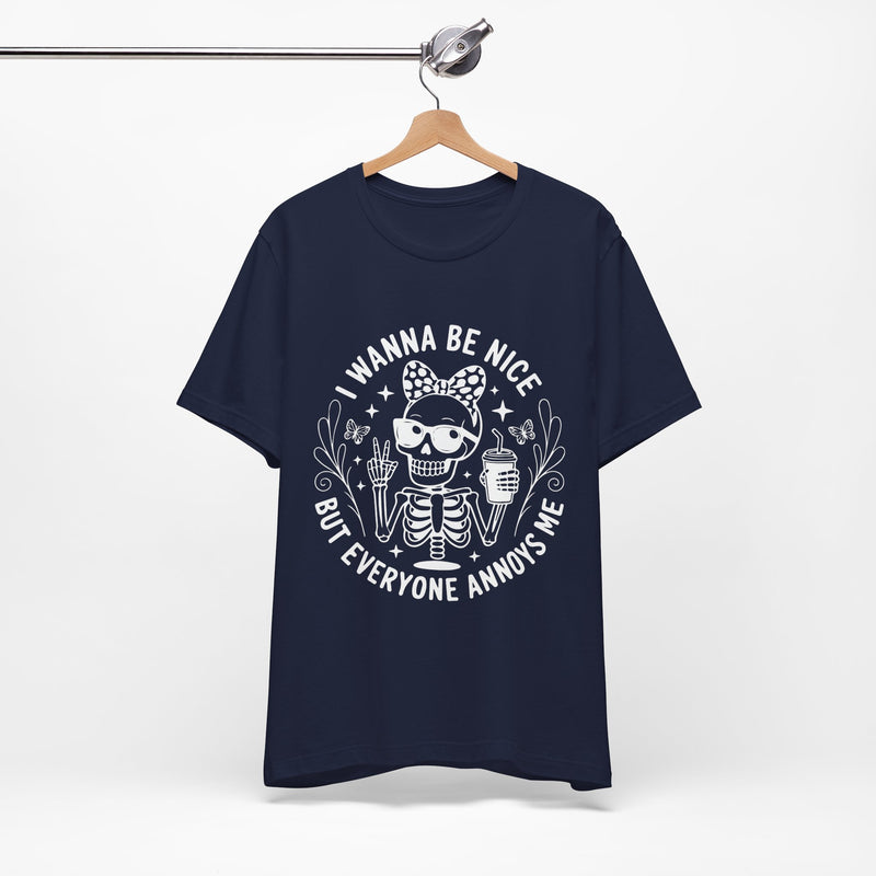 I Wanna Be Nice But Everyone Annoys Me T-Shirt